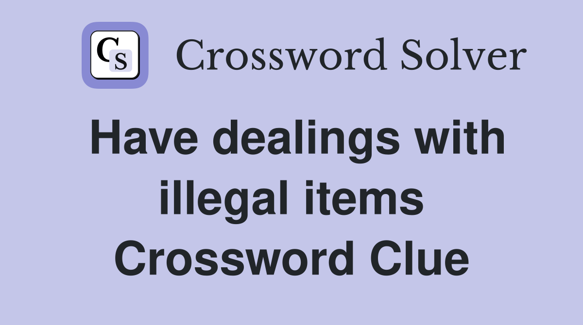 Have dealings with illegal items Crossword Clue