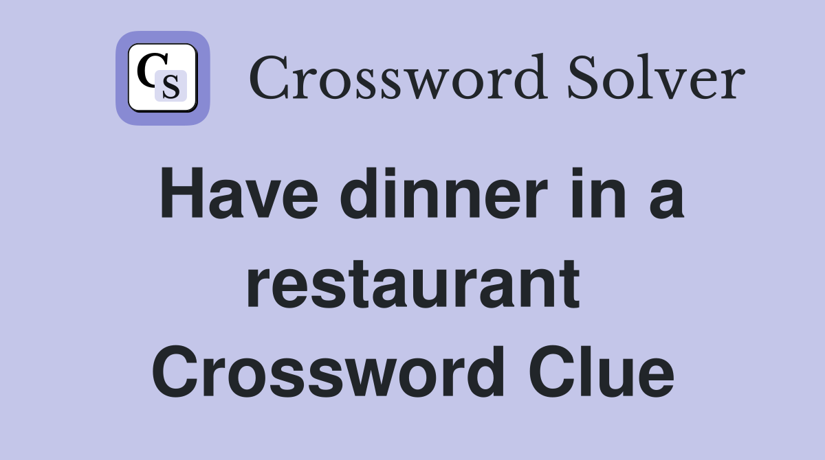 Have dinner in a restaurant Crossword Clue