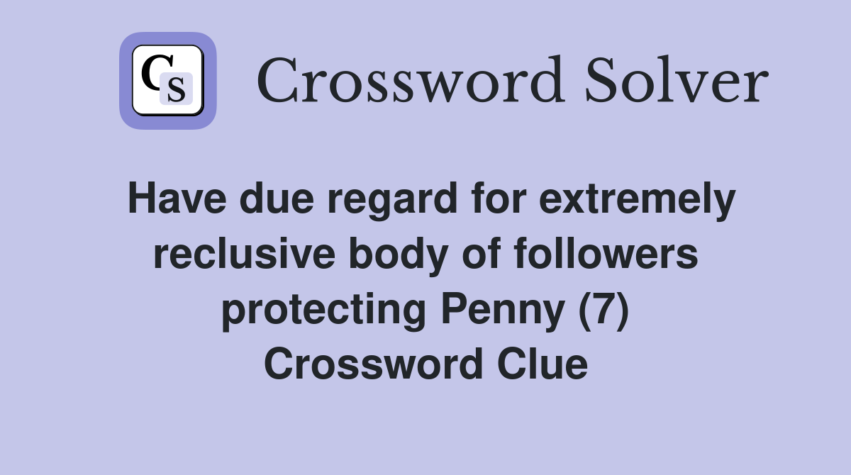 Have due regard for extremely reclusive body of followers protecting Penny (7) Crossword Clue