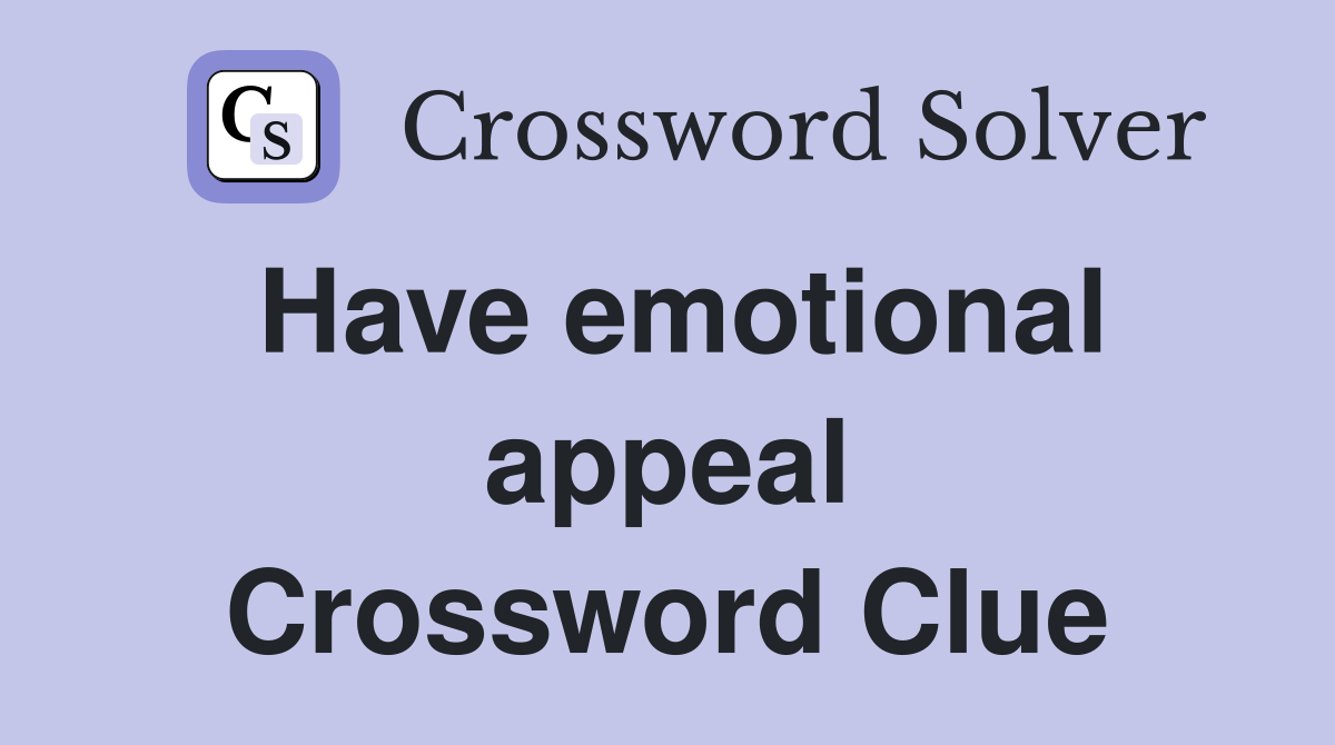 Have emotional appeal Crossword Clue