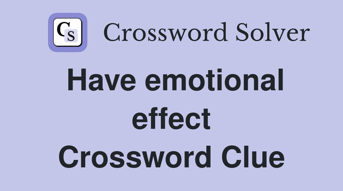Have emotional effect Crossword Clue