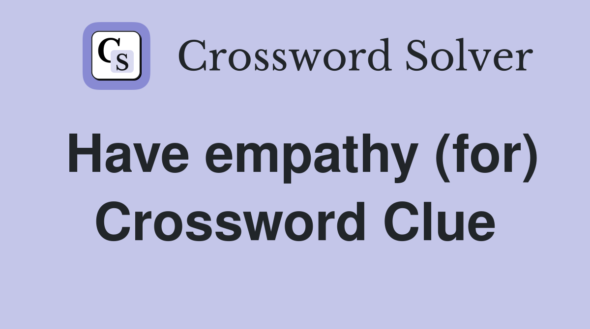 Have empathy (for) Crossword Clue