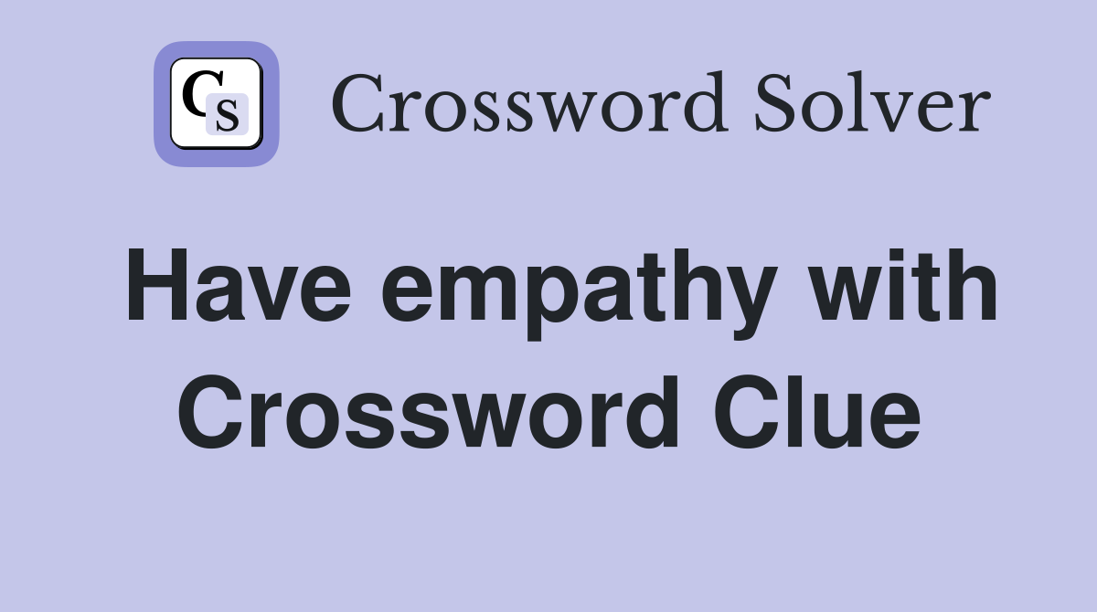 Have empathy with Crossword Clue