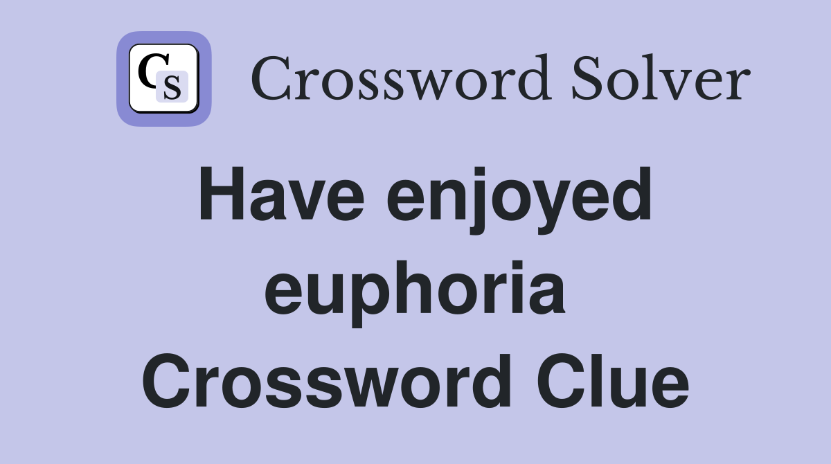 Have enjoyed euphoria Crossword Clue