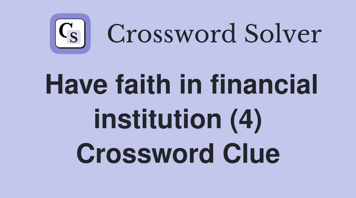 Have faith in financial institution (4) Crossword Clue