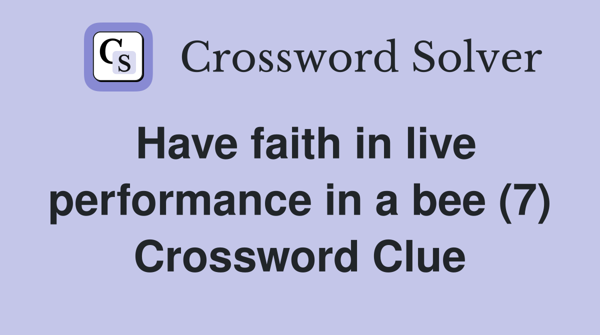 Have faith in live performance in a bee (7) Crossword Clue