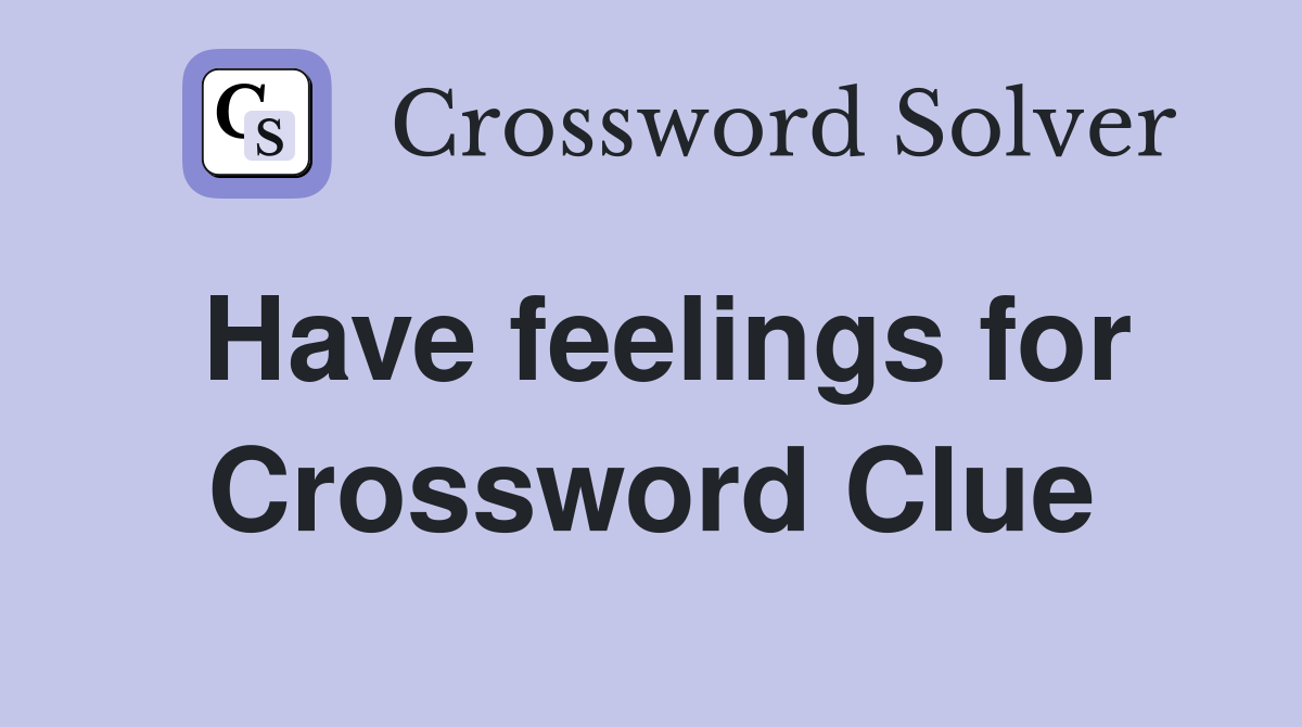 Have feelings for Crossword Clue
