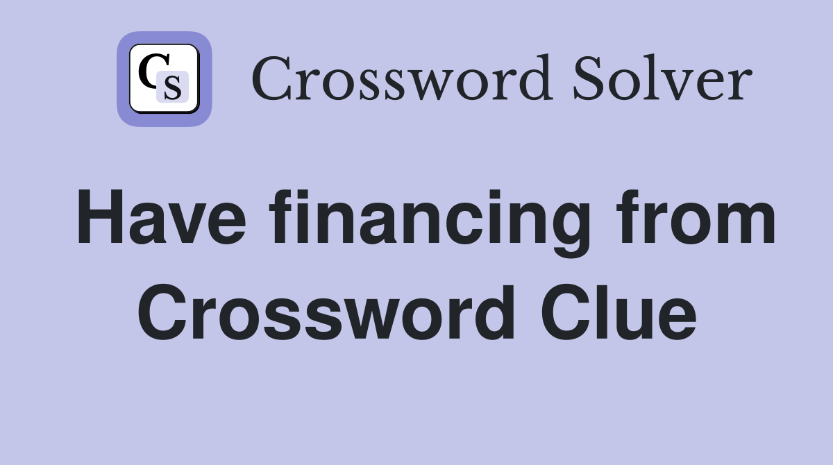 Have financing from Crossword Clue