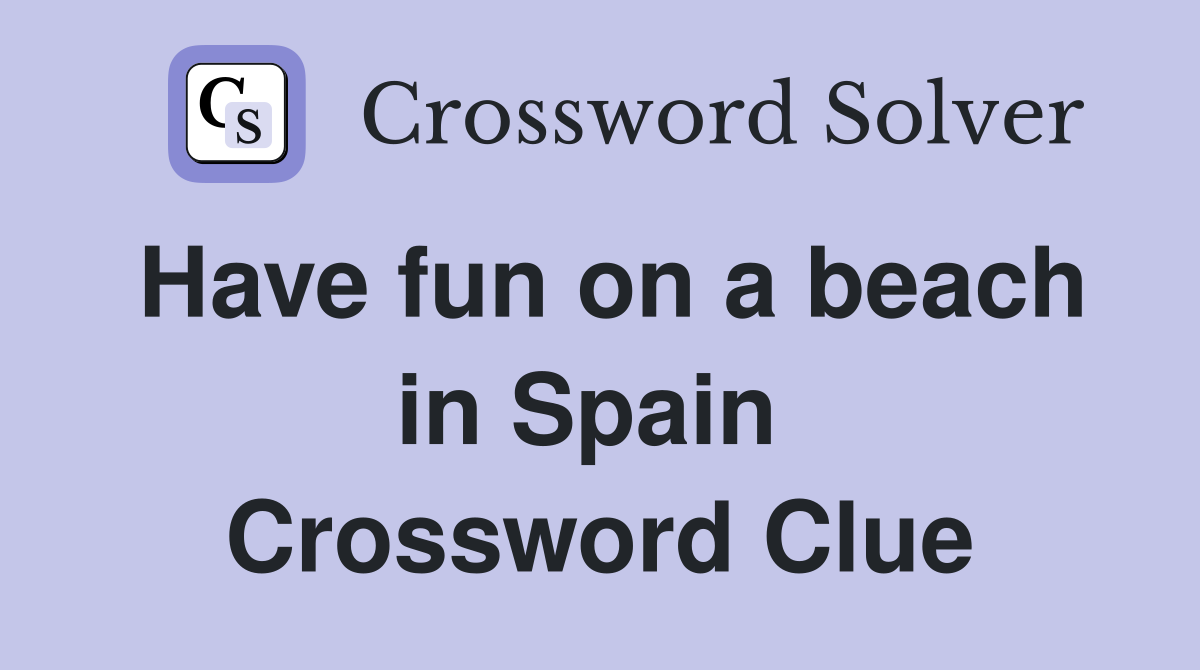 Have fun on a beach in Spain  Crossword Clue