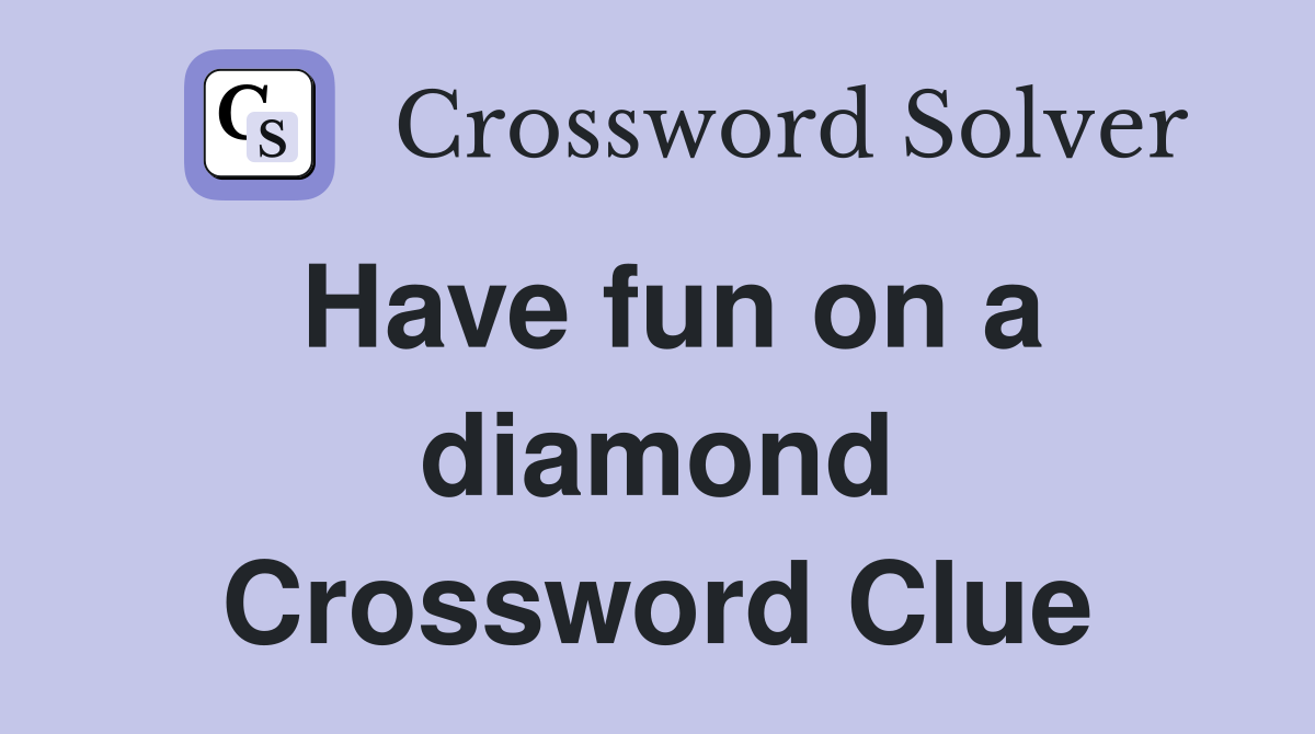 Have fun on a diamond Crossword Clue