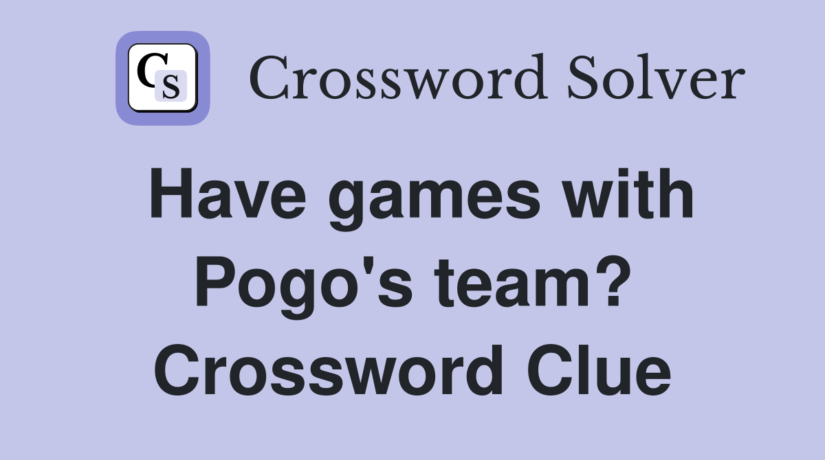 Have games with Pogo's team? Crossword Clue