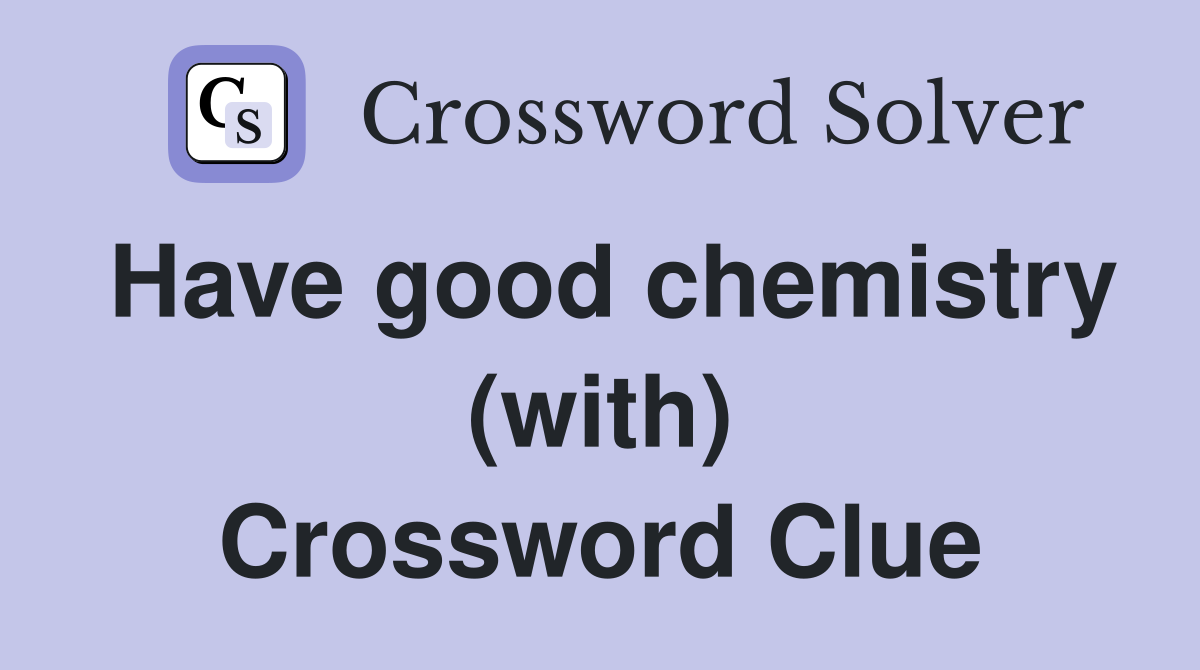 Have good chemistry (with) Crossword Clue