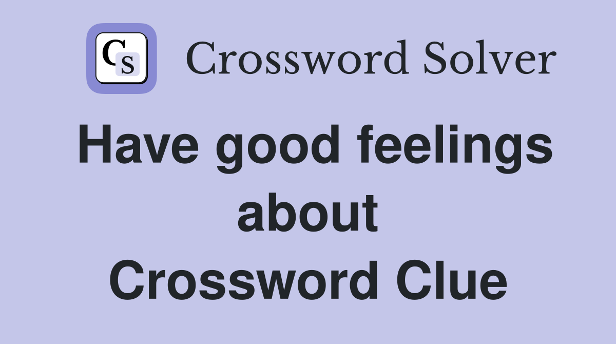 Have good feelings about Crossword Clue