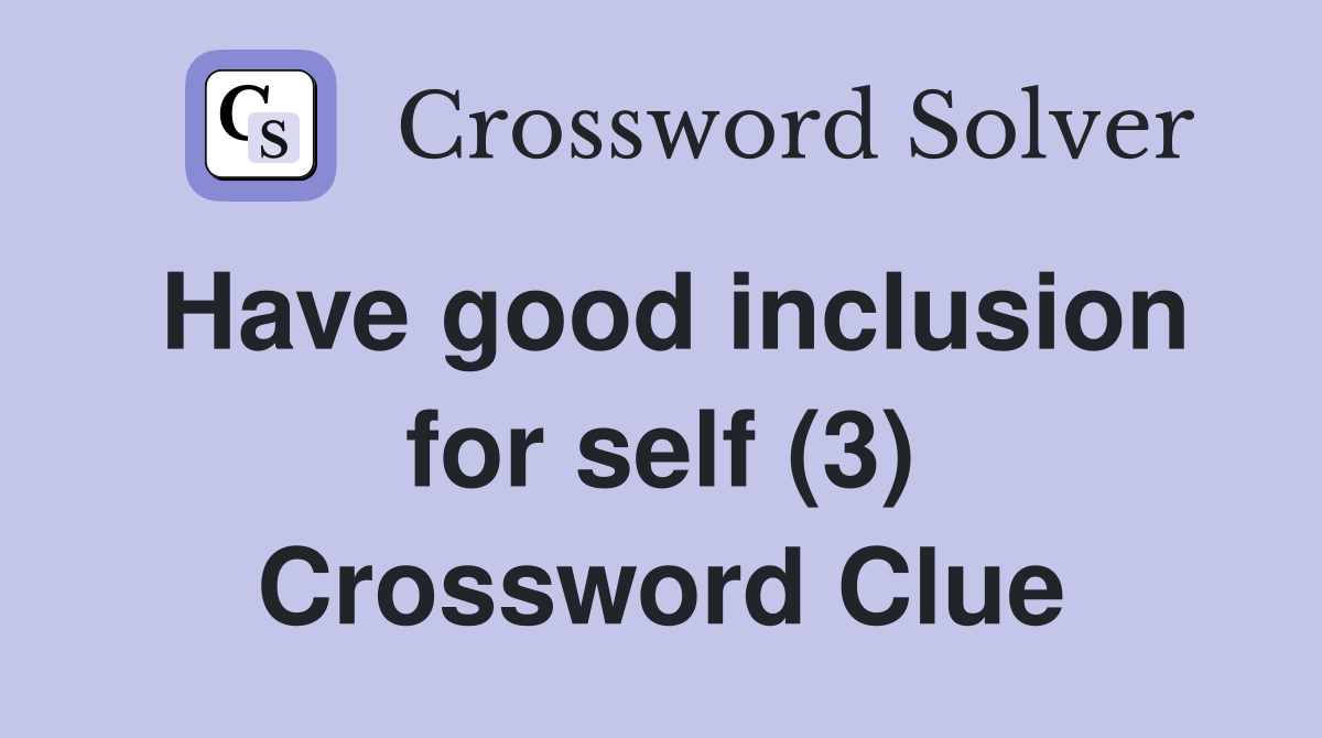Have good inclusion for self (3) Crossword Clue