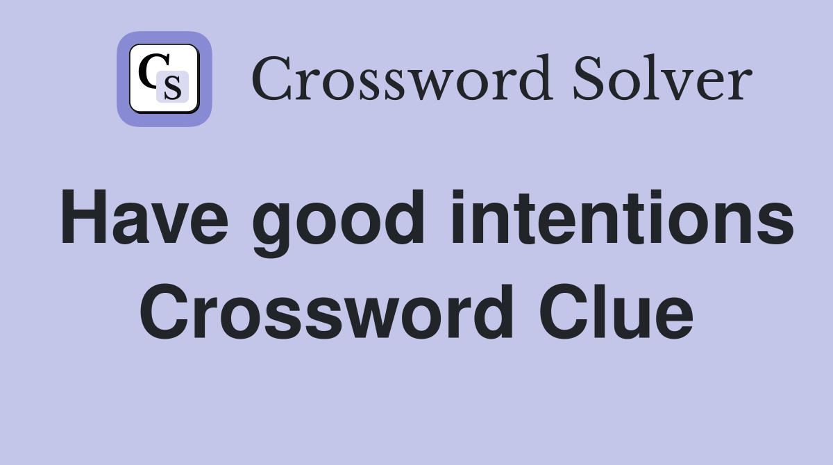 Have good intentions Crossword Clue