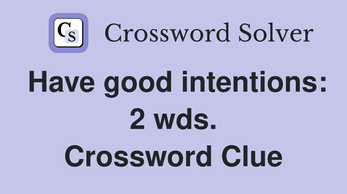 Have good intentions: 2 wds. Crossword Clue