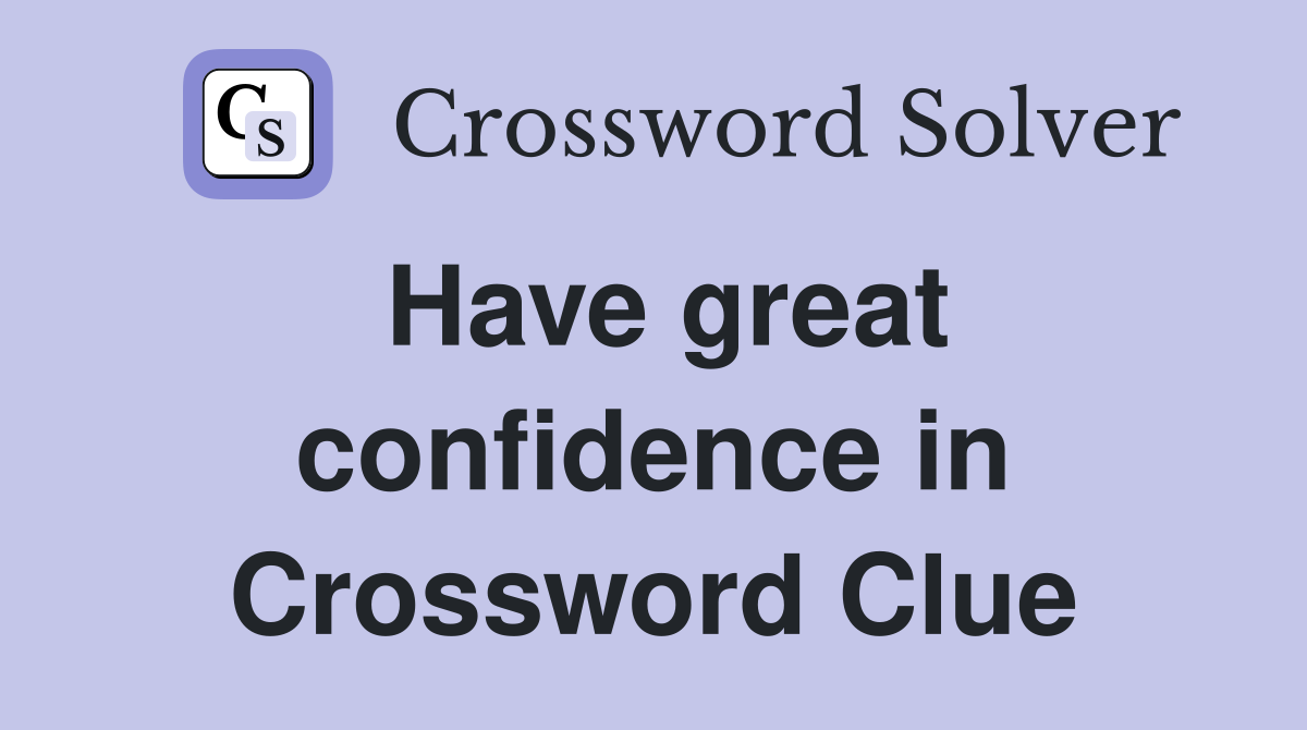 Have great confidence in Crossword Clue