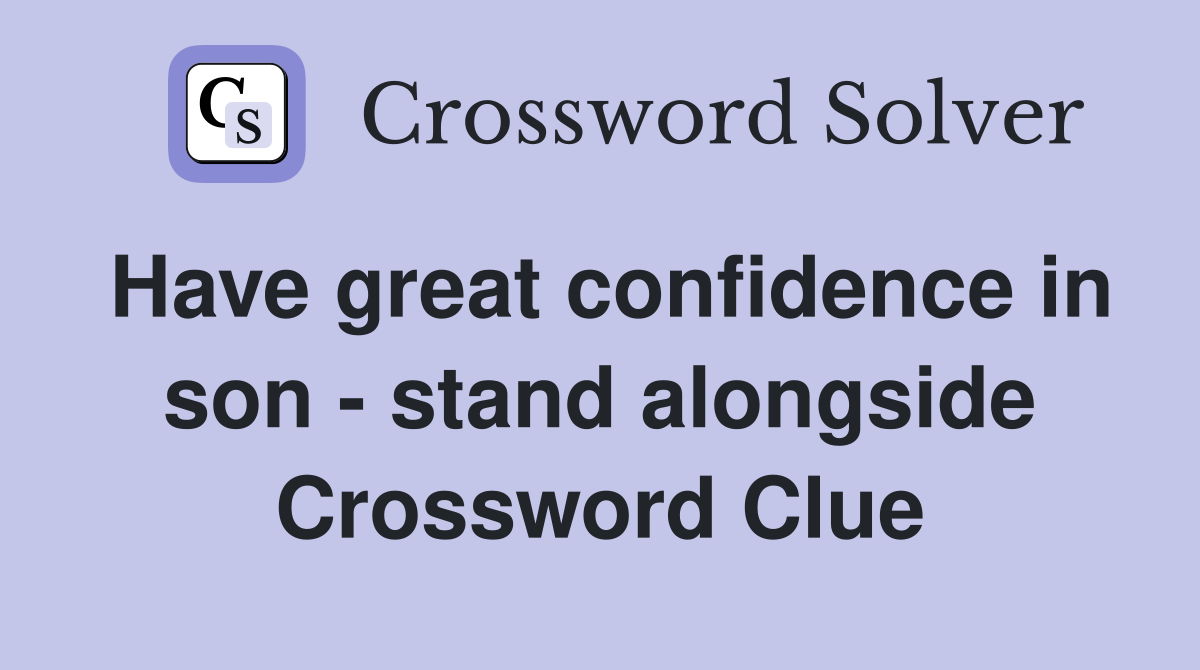 Have great confidence in son - stand alongside Crossword Clue