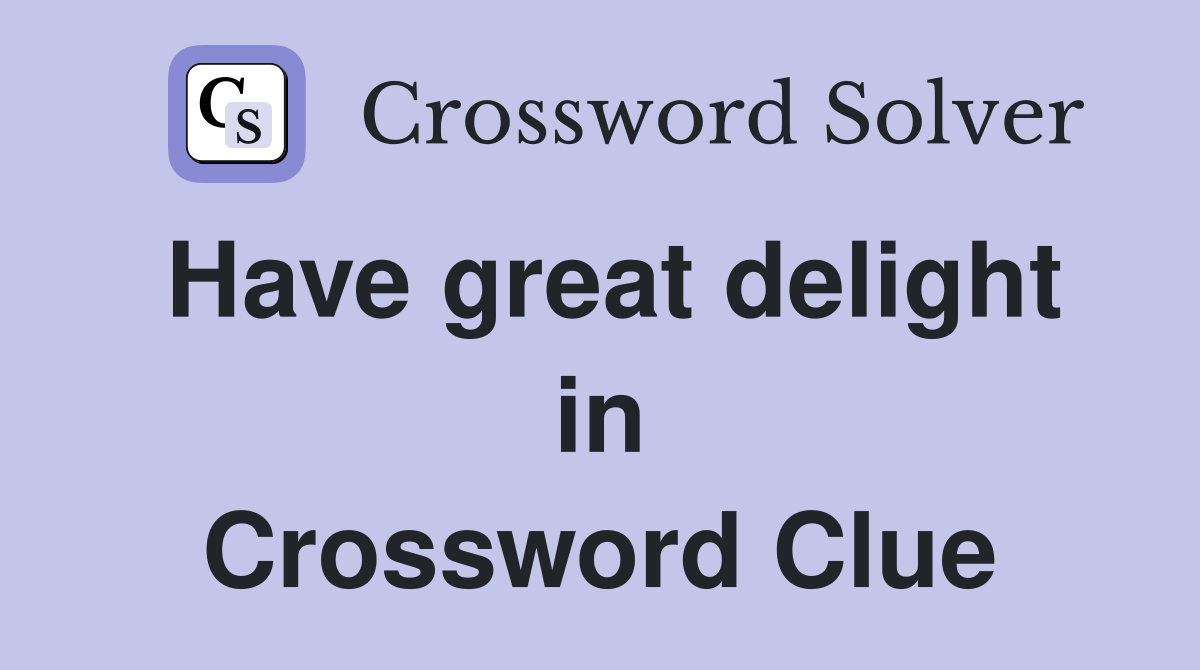 Have great delight in Crossword Clue
