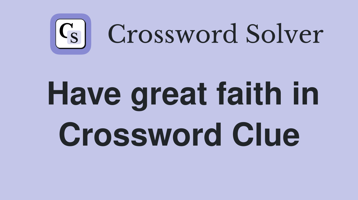 Have great faith in Crossword Clue