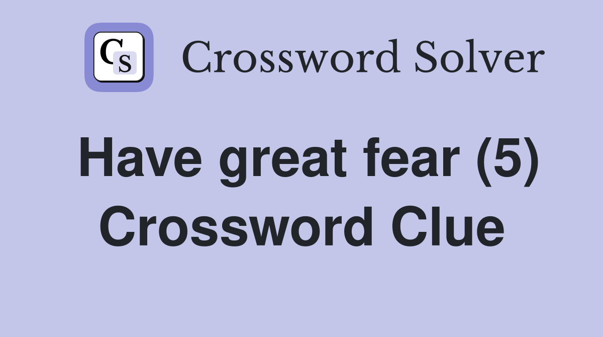 Have great fear (5) Crossword Clue