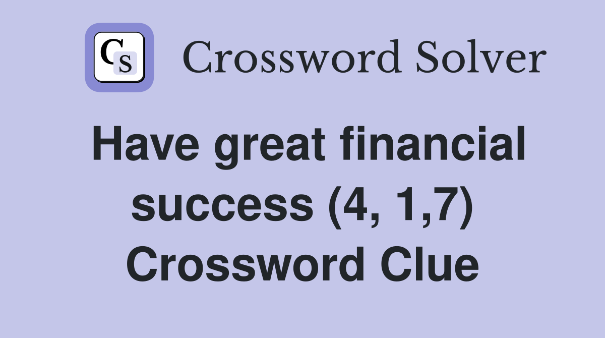 Have great financial success (4, 1,7) Crossword Clue
