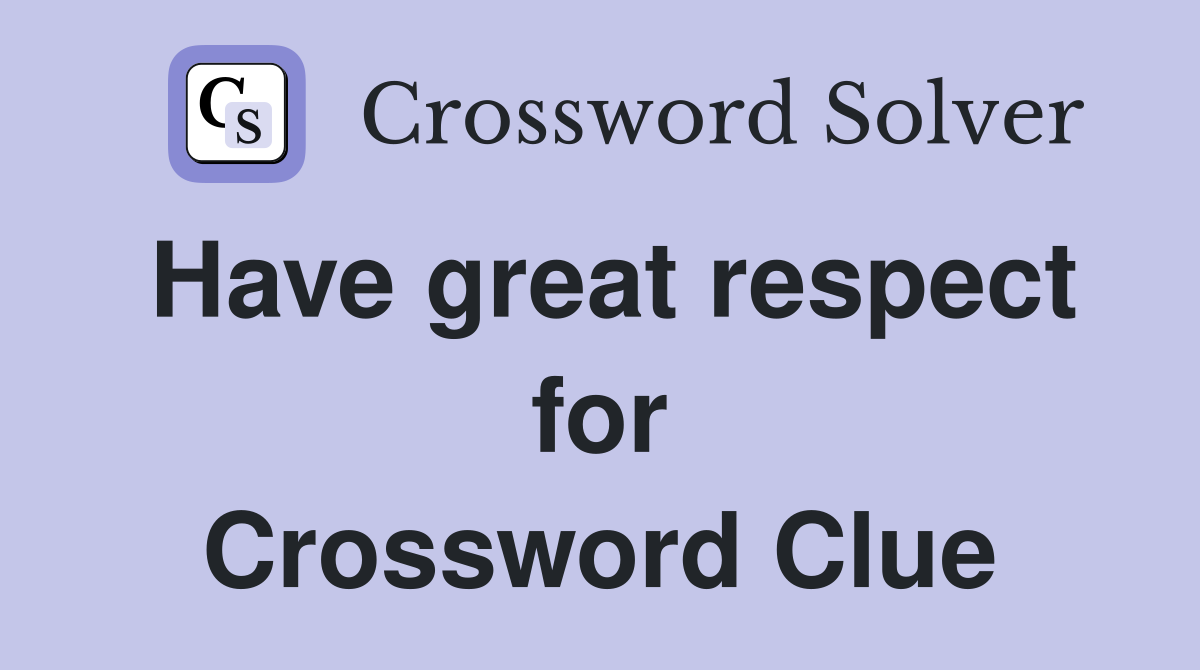 Have great respect for Crossword Clue