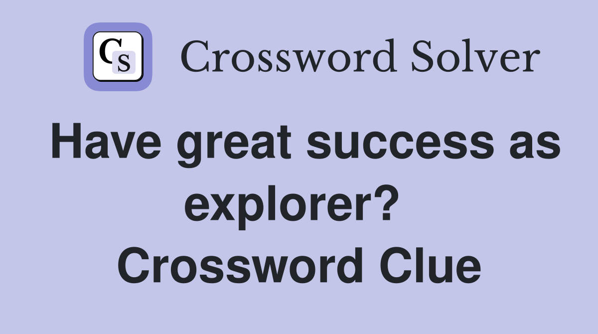 Have great success as explorer?  Crossword Clue