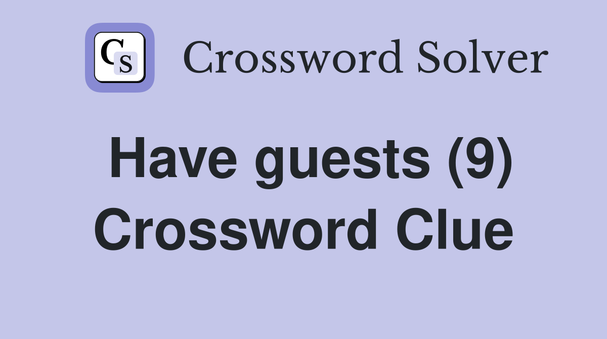 Have guests (9) Crossword Clue