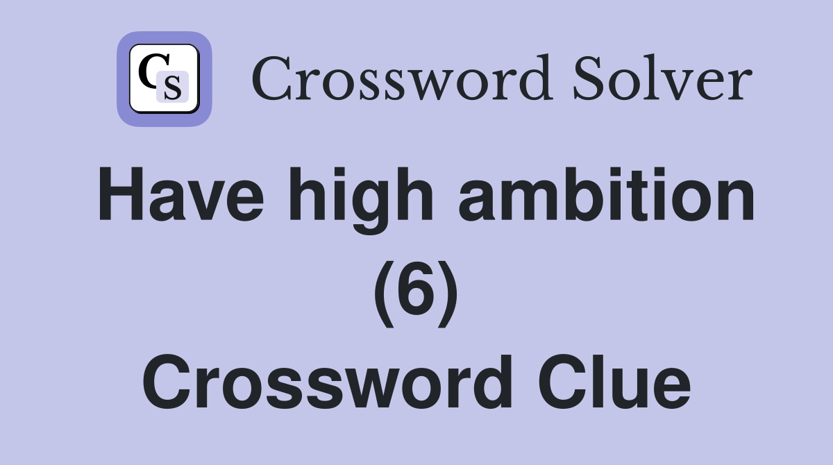 Have high ambition (6) Crossword Clue