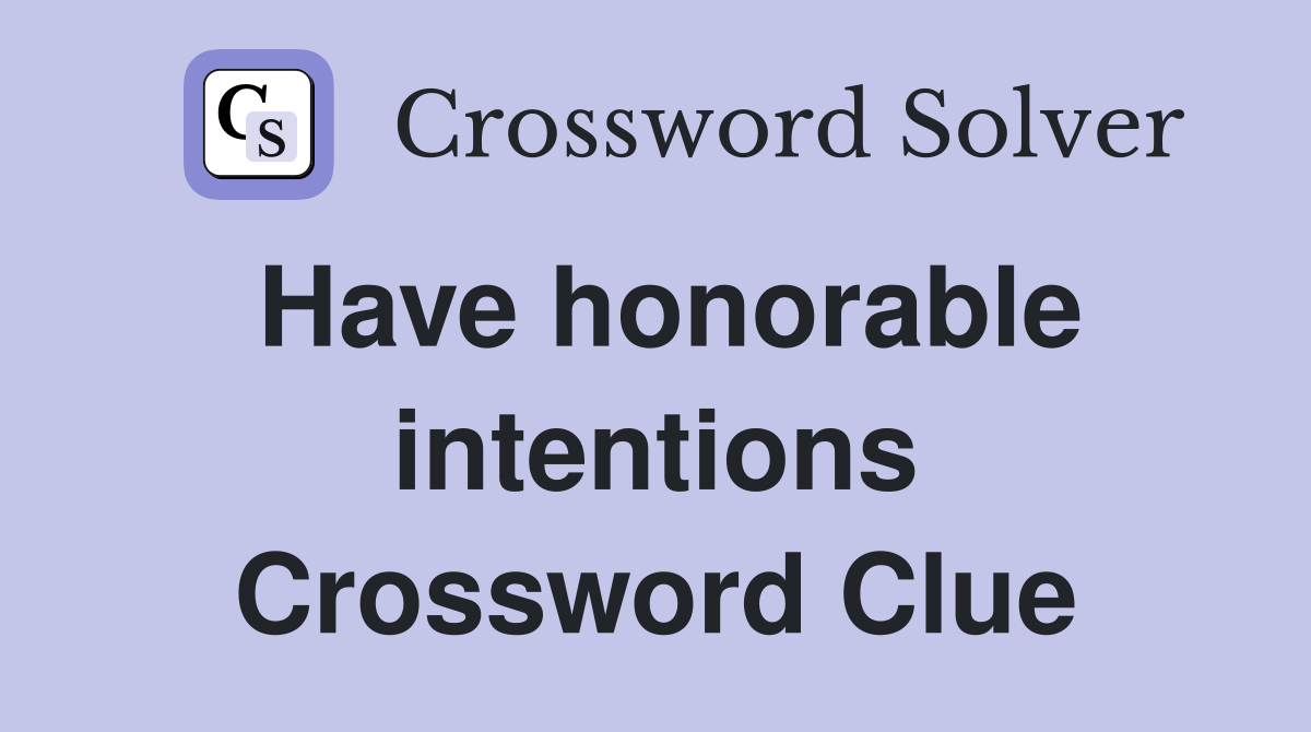 Have honorable intentions Crossword Clue