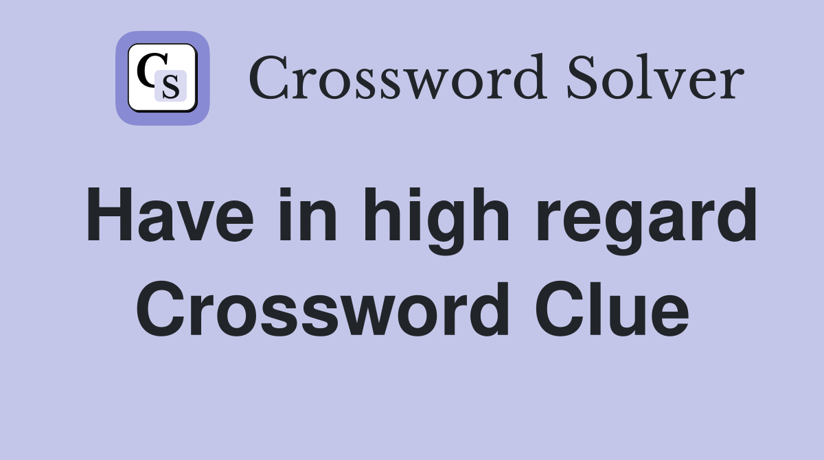 Have in high regard Crossword Clue
