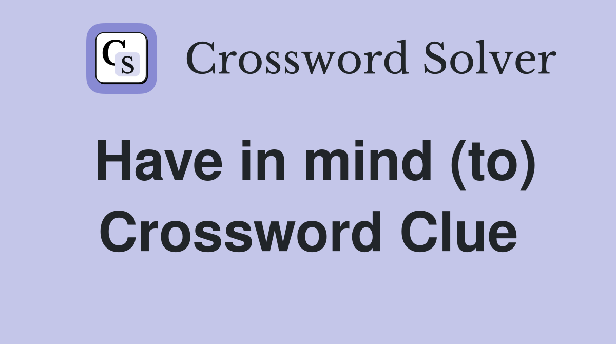Have in mind (to) Crossword Clue