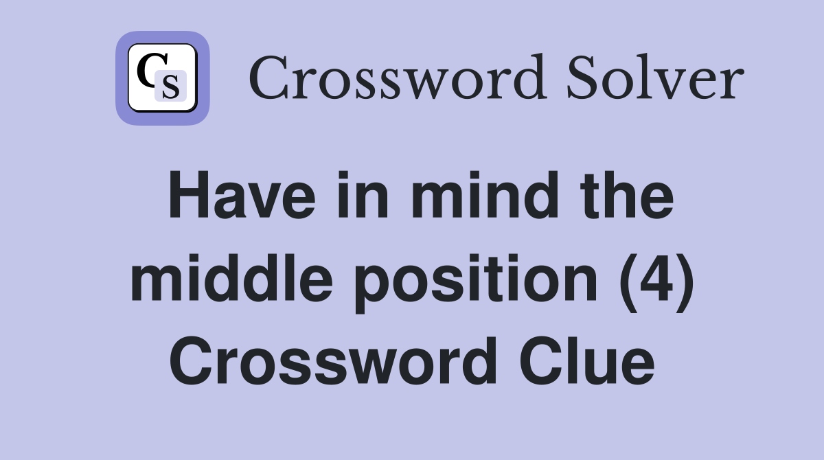 Have in mind the middle position (4) Crossword Clue