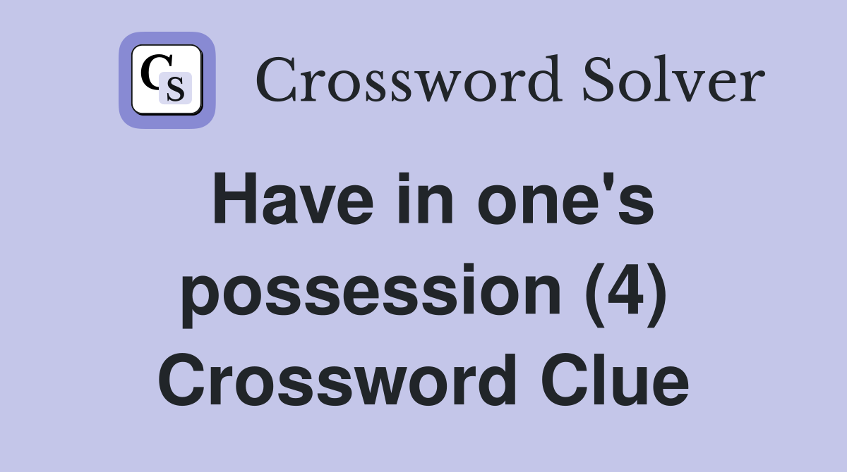 Have in one's possession (4) Crossword Clue