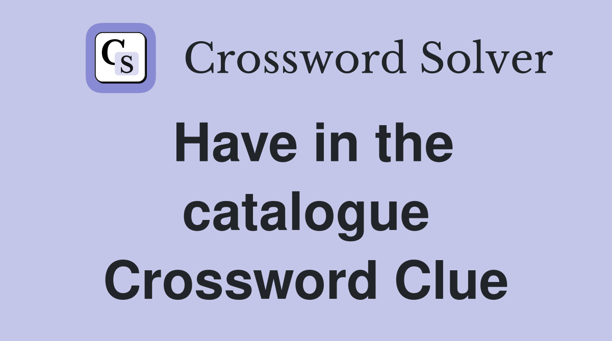 Have in the catalogue Crossword Clue