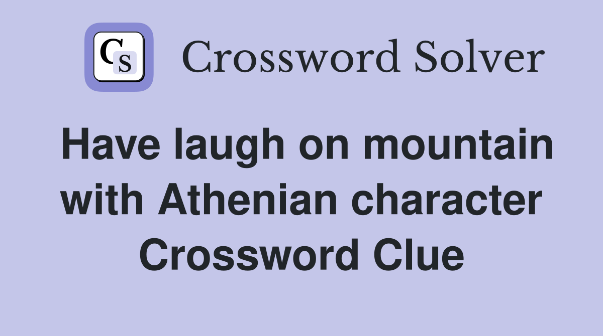 Have laugh on mountain with Athenian character Crossword Clue