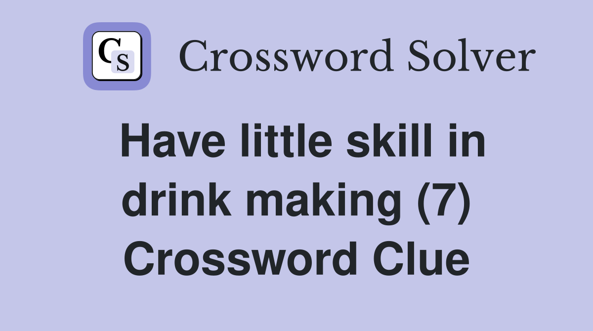Have little skill in drink making (7) Crossword Clue