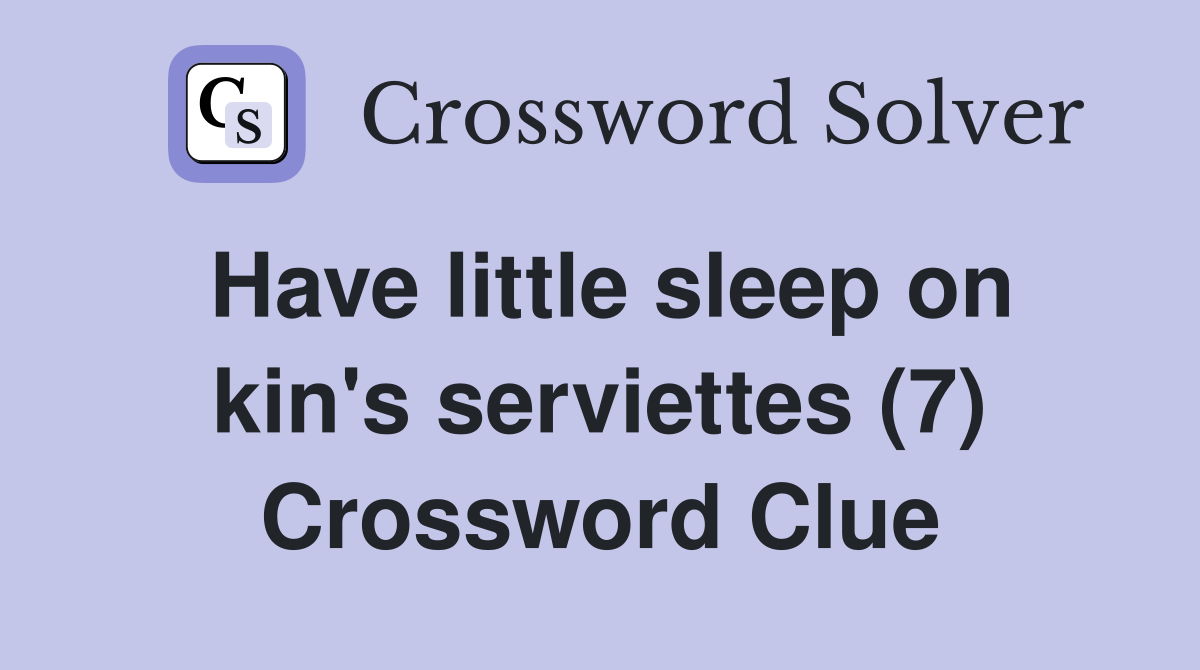 Have little sleep on kin's serviettes (7) Crossword Clue