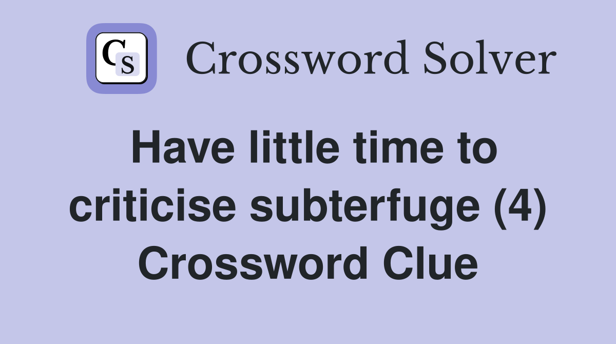 Have little time to criticise subterfuge (4) Crossword Clue