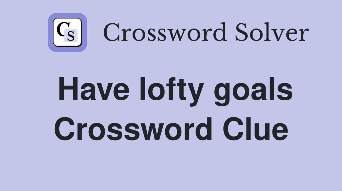 Have lofty goals Crossword Clue