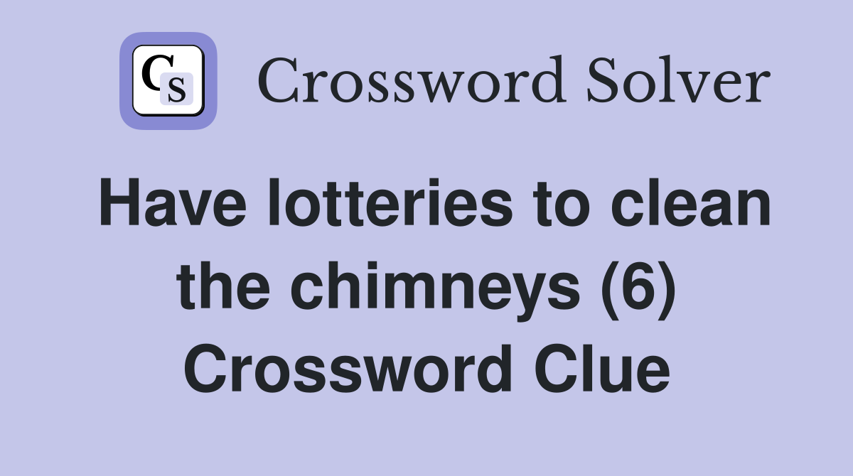 Have lotteries to clean the chimneys (6) Crossword Clue