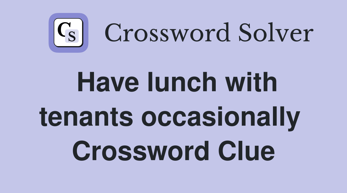 Have lunch with tenants occasionally  Crossword Clue