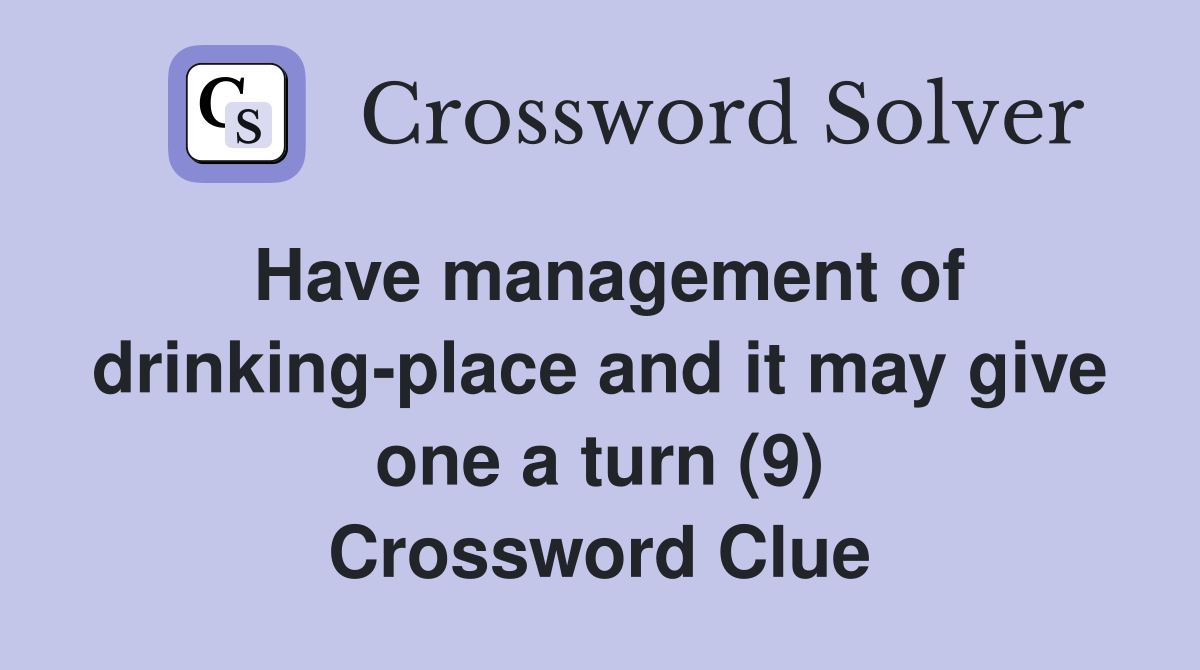 Have management of drinking-place and it may give one a turn (9) Crossword Clue