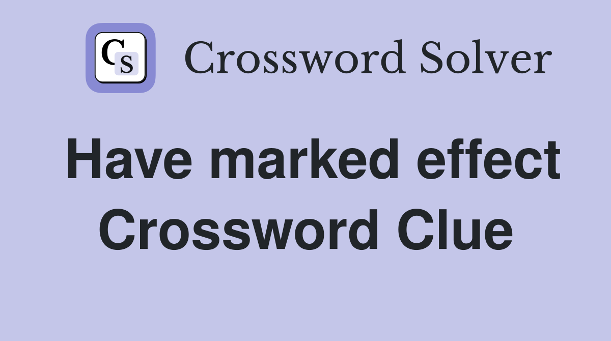 Have marked effect Crossword Clue