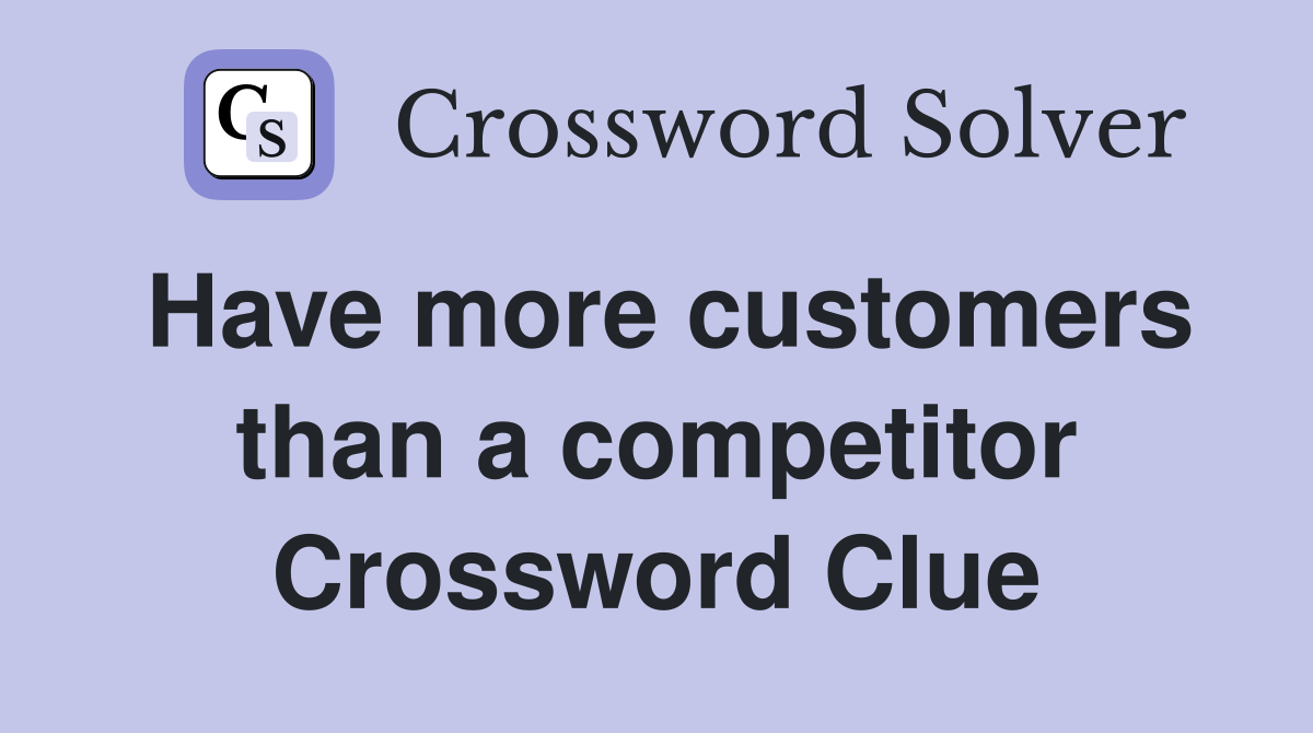 Have more customers than a competitor Crossword Clue