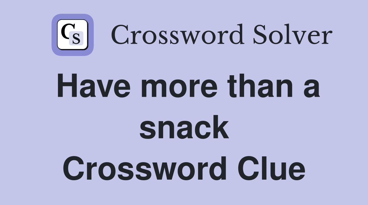 Have more than a snack Crossword Clue