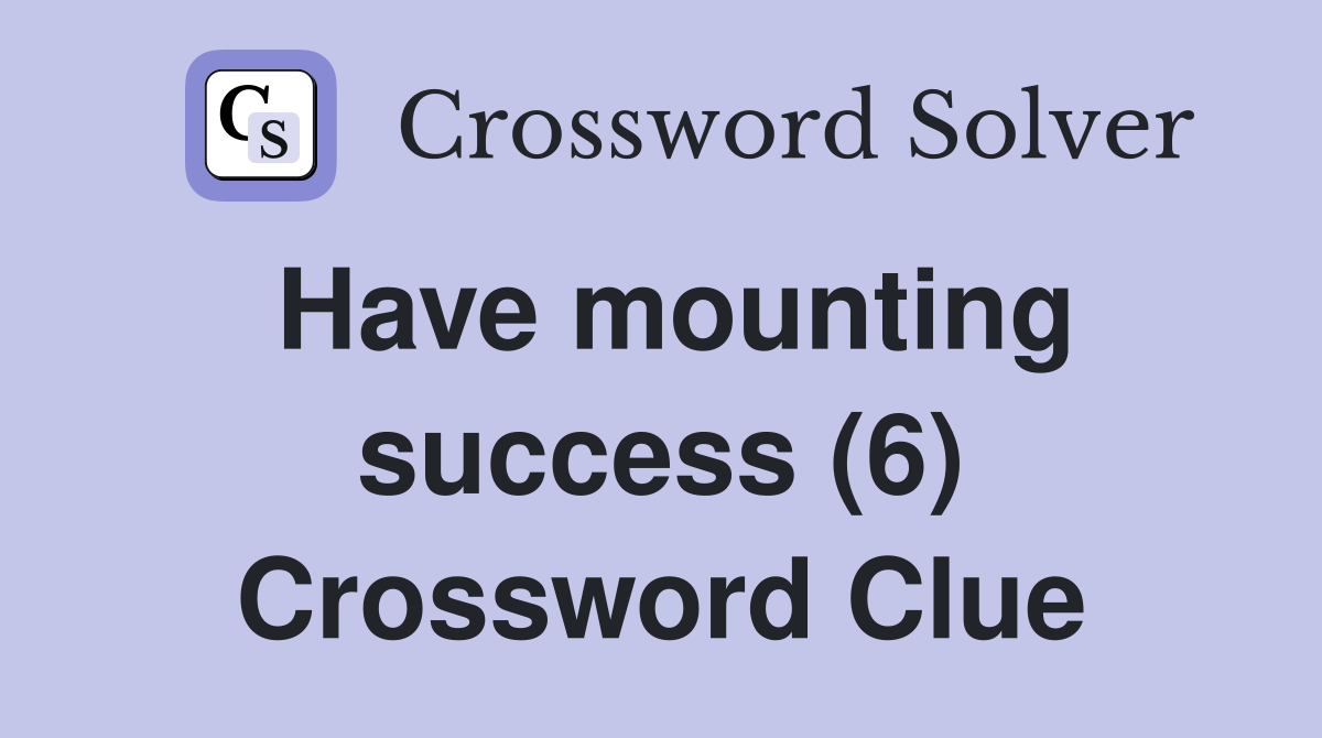 Have mounting success (6) Crossword Clue