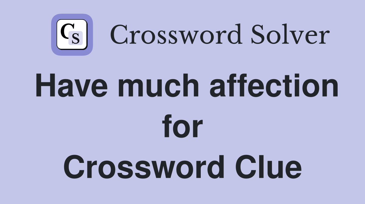 Have much affection for Crossword Clue