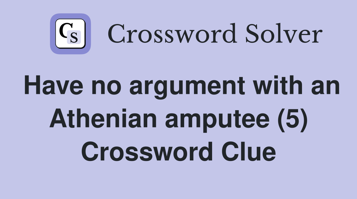 Have no argument with an Athenian amputee (5) Crossword Clue